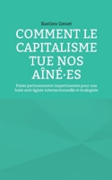 Comment le capitalisme tue nos aîné-es: Pistes pertinemment impertinentes pour une lutte anti-âgiste intersectionnelle et écologiste (French Edition) 2322838187 Book Cover