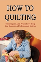 A Quilling Guide Book: How To Gain Mastery In The Art Of Quilting: Tips For Quilling For Beginners B09918LM1K Book Cover