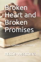 Broken Heart and Broken Promises: Abuse, Suffering, Faith, Recovery B08GV97S9J Book Cover