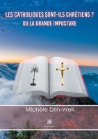 Les catholiques sont-ils chr�tiens ?: Ou la grande imposture B09PY7MHWT Book Cover
