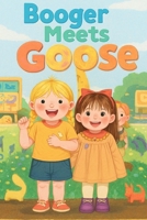 Booger meets Goose (The Adventures of Booger and Goose) B0FQJZT2RY Book Cover