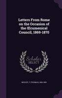 Letters from Rome on the Occasion of the Cumenical Council, 1869-1870 1347308814 Book Cover