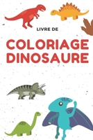 Dinosaure Livre de Coloriage Pour les Enfants de 4 � 8 Ans.: 33 Dessins R�alistes de Dinosaures pour pour Gar�ons et Filles et Adultes . Coloriage Enfant Dinosaure B084DGVK1J Book Cover