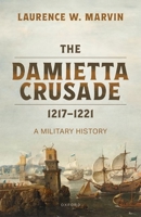 The Damietta Crusade, 1217-1221 0198916175 Book Cover