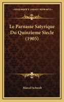 Le Parnasse Satyrique Du Quinzieme Siecle; Anthologie de Pieces Libres 0274513579 Book Cover