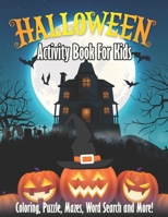 Halloween Activity Book For Kids: Spooky & Fun Happy Halloween Activities | For Hours of Fun! Coloring Pages, Puzzle, Mazes, Word Search & Much More! B08KSMB4BW Book Cover