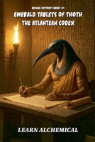 The Emerald Tablets of Thoth, the Atlantean Codex (Arcane History) B0FV3V92XZ Book Cover
