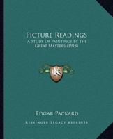 Picture Readings: A Study Of Paintings By The Great Masters 1022288482 Book Cover