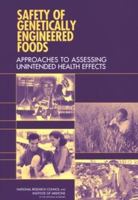 Safety of Genetically Engineered Foods: Approaches to Assessing Unintended Health Effects 0309092094 Book Cover