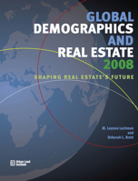 Global Demographics 2008: Shaping Real Estate's Future 0874200938 Book Cover