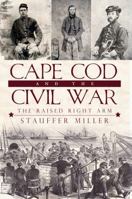 Cape Cod and the Civil War: The Raised Right Arm 1596299843 Book Cover