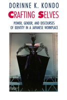 Crafting Selves: Power, Gender, and Discourses of Identity in a Japanese Workplace