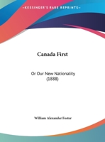 Canada First: Or Our New Nationality 1246495562 Book Cover