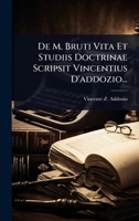 De M. Bruti Vita Et Studiis Doctrinae Scripsit Vincentius D'addozio... (Latin Edition) 1024871568 Book Cover
