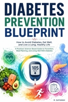 Diabetes Prevention Blueprint: Diabetes doesn't happen overnight—and in many cases, it doesn't have to happen at all B0HC3LRK5V Book Cover