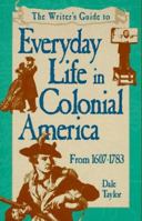The Writer's Guide to Everyday Life in Colonial America (Writer's Guides to Everyday Life) 0898799422 Book Cover