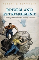 Reform and Retrenchment: A Century of Efforts to Fix Primary Elections 0197774083 Book Cover