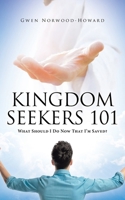Kingdom Seekers 101: What Should I Do Now That I'm Saved? B0GPS3JWML Book Cover
