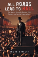 All Roads Lead to Hell: One Man's Struggle Against Fate, Power, and Family Expectations B0FHZ31XGS Book Cover