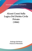 Alcuni Cenni Sulla Logica Del Diritto Civile Privato (1866) 1160296626 Book Cover
