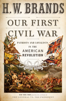 Our First Civil War: Patriots and Loyalists in the American Revolution 0593460022 Book Cover