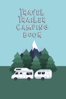 Travel Trailer Camping Book: Trip Planner, Memory Book, Expense Tracker and Maintenance Log 1691468940 Book Cover