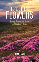 Forgotten Flowers: Loving People You Know and You Don't Know 1958554634 Book Cover