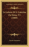 Le Lettere Di S. Caterina Da Siena, V1 (1860) 1165550385 Book Cover