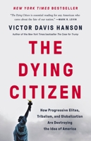 The Dying Citizen: How Progressive Elites, Tribalism, and Globalization Are Destroying the Idea of America 1541647556 Book Cover