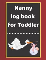 Nanny log book for Toddler: Daily Schedule Feeding Food Sleep Naps Activity Diaper Change Monitor 1671209303 Book Cover
