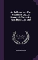 An Address to ... Earl Stanhope, on ... a Survey of Chevening Park Made ... in 1817 1357036558 Book Cover