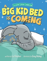 A Big Kid Bed is Coming: How to Transition and Keep Your Toddler in Their Bed 0998193607 Book Cover