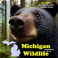 Creation Creature Features: Michigan Wildlife! B0C9S7G1Y7 Book Cover