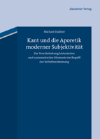 Kant Und Die Aporetik Moderner Subjektivität: Zur Verschränkung Historischer Und Systematischer Momente Im Begriff Der Selbstbestimmung 3050051809 Book Cover