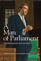 A Man of Parliament: Selected Speeches from Joe Clark 1553395166 Book Cover