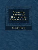 Dramatiske V�rker AF Henrik Hertz, Volumes 11-12 124954520X Book Cover