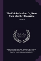 The Knickerbocker; Or, New-York Monthly Magazine; Volume 39 1377556891 Book Cover