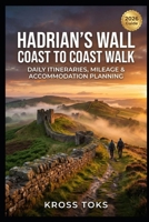 Hadrian’s Wall Coast to Coast Walk: Daily Itineraries, Mileage & Accommodation Planning B0H264YQCK Book Cover