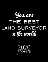 You Are The Best Land Surveyor In The World! 2020 Planner: Nice 2020 Calendar for Land Surveyor Christmas Gift Idea for Land Surveyor Land Surveyor Journal for 2020 120 pages 8.5x11 inches 1710258772 Book Cover