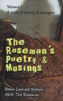 The Roseman's Poetry and Musings: Volume I, A book of poetry and thoughts 1413781012 Book Cover