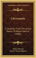 Chrysomela: A Selection From The Lyrical Poems Of Robert Herrick 1164605704 Book Cover