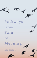 Pathways from Pain to Meaning: Short Thoughts on Pain in History and Personal Development 1782509208 Book Cover