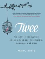 Twee: The Gentle Revolution in Music, Books, Television, Fashion, and Film 0062213040 Book Cover