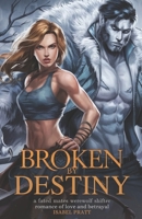 BROKEN BY DESTINY: A Fated Mates Werewolf Shifter Romance of Love and Betrayal B0DY7V55R9 Book Cover