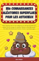 1156 Connaissances aléatoires superflues pour les astucieux: Soyez intelligent tout en faisant caca avec des faits incroyables sur la science, l'art, ... femmes et personnes â (French Edition) B0DVLBJK24 Book Cover