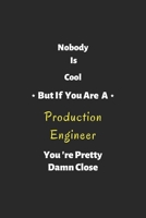 Nobody is cool but if you are a Production Engineer you're pretty damn close: Production Engineer notebook , perfect gift for Production Engineer 1679315471 Book Cover