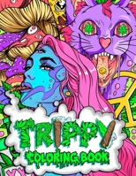TRIPPY COLORING BOOK: A Stoner and Psychedelic Coloring Book For Adults Featuring Mesmerizing Cannabis-Inspired Illustrations 1801010722 Book Cover