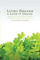 Lucky Breaks and Lots of Grace: The Life Story of Robert Emmett Reagan 147822827X Book Cover