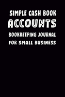 Simple Cash Book Accounts Bookkeeping Journal for Small Business: Log, Track, & Record Expenses & Income,  ledger book for Bookkeeping , accounting ledger book 1656069245 Book Cover