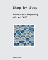 Step by Step: Adventures in Sequencing with Max/MSP 1732590303 Book Cover